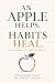 An Apple Helps. Habits Heal...