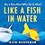 Like A Fish In Water by Rich Kurtzman