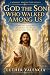 God the Son Who Walked Amon...