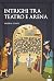Intrighi tra teatro e arena