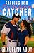Falling for the Forbidden Catcher by Gracelyn Addy