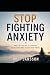 Stop Fighting Anxiety: Why ...