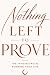 Nothing Left to Prove: The ...