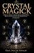 Crystal Magick: A Practical...