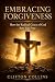 Embracing Forgiveness: How ...
