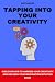 Tapping into your creativity: Learn how to free your imagination and turn your ideas into reality