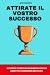Attirate il vostro successo...