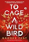 To Cage a Wild Bird