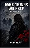 Dark Things We Keep