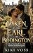 Taken by the Earl of Boding...