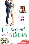A la segunda va la vencida (Algo de ti 4) by Sandra Bree