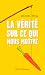 La vérité sur ce qui nous m...