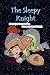 The Sleepy Knight