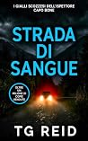STRADA DI SANGUE: I Gialli Scozzesi Dell'Ispettore Capo Bone (Libro 9) (I GIALLI SCOZZESI DELL’ISPETTORE CAPO BONE) (Italian Edition) STRADA DI SANGUE: I Gialli Scozzesi Dell'Ispettore Capo Bone (Libro 9) (I GIALLI SCOZZESI DELL’ISPETTORE CAPO BONE) (Italian Edition)