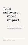 Less Software, Mo...