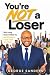 You’re NOT a Loser: Why Los...