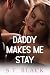 Daddy Makes Me Stay: An Age...