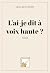 L'ai-je dit à voix haute ? by Denis BEAUDOIN L'ai-je dit à voix haute ? by Denis BEAUDOIN