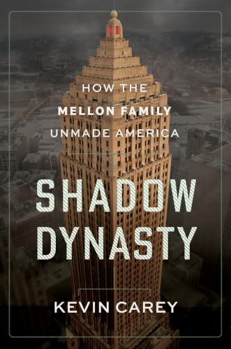 Shadow Dynasty: How the Mellon Family Unmade America (Hardcover)