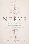 NERVE: A Memoir of Chronic Pain, Medical Trauma, and Surviving the Healthcare System NERVE: A Memoir of Chronic Pain, Medical Trauma, and Surviving the Healthcare System