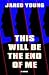 This Will Be the End of Me by Jared Young This Will Be the End of Me by Jared Young