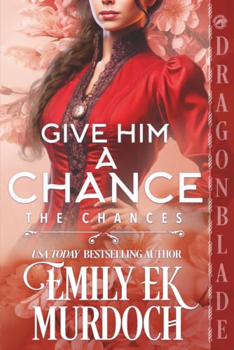 Give Him a Chance: A Regency Historical Romance (The Chances)