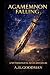Agamemnon Falling: A Mythol...