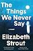 The Things We Never Say