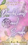 Dandelions and Smoke