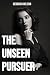 The Unseen Pursuer