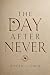 The Day After Never