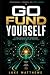 Go Fund Yourself: A Field M...