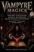 Vampyre Magick: The Complet...