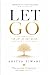 LET GO: The Art of Not Bein...