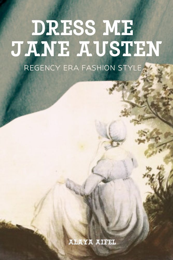 Dress Me Jane Austen: Regency Era Fashion Style (Fashion and Styles)