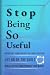 Stop Being So Useful by H. T.   Still