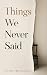 Things We Never Said