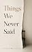 Things We Never Said