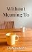 Without Meaning To