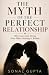 THE MYTH OF THE PERFECT RELATIONSHIP by Sonal Gupta