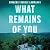 What Remains of You