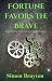 Fortune Favors the Brave (T...