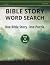 Bible Story Word Search: 55...