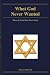 What God Never Wanted: Wher...