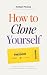 How to Clone Yourself by Amber McCue
