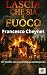 Lascia che sia il fuoco: I ...