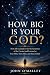 How Big is Your God?: How J...