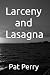 Larceny and Lasagna