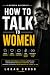How To Talk To Women: Maste...