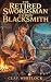 The Retired Swordsman Turns Blacksmith by Clay Whitlock